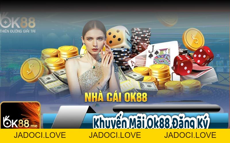 Khuyến Mãi OK88 - Thưởng Giá Trị Cho Cộng Đồng Cược Thủ - JADOCI