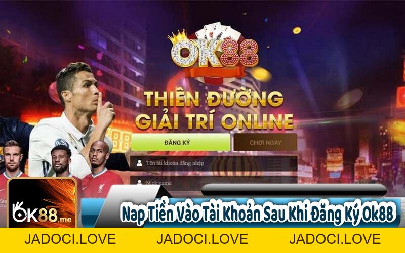 Đăng Ký OK88 Để Trải Nghiệm Nhà Cái Só 1 Châu Á Với 99k! - JADOCI