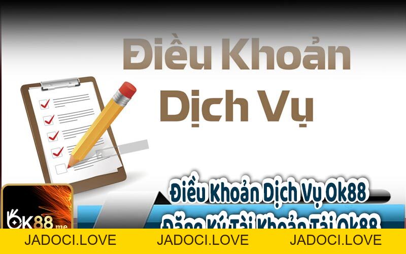 Điều Khoản Dịch Vụ OK88 - Nhà Cái Đỉnh Cao Châu Á - JADOCI