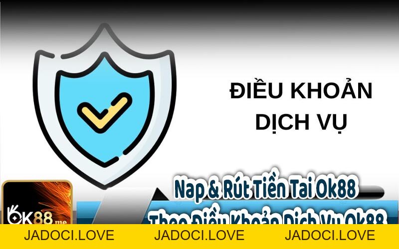 Điều Khoản Dịch Vụ OK88 - Nhà Cái Đỉnh Cao Châu Á - JADOCI