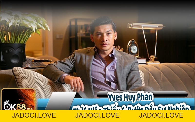 Yves Huy Phan - CEO OK88: Sự Nghiệp và Thành Công - JADOCI