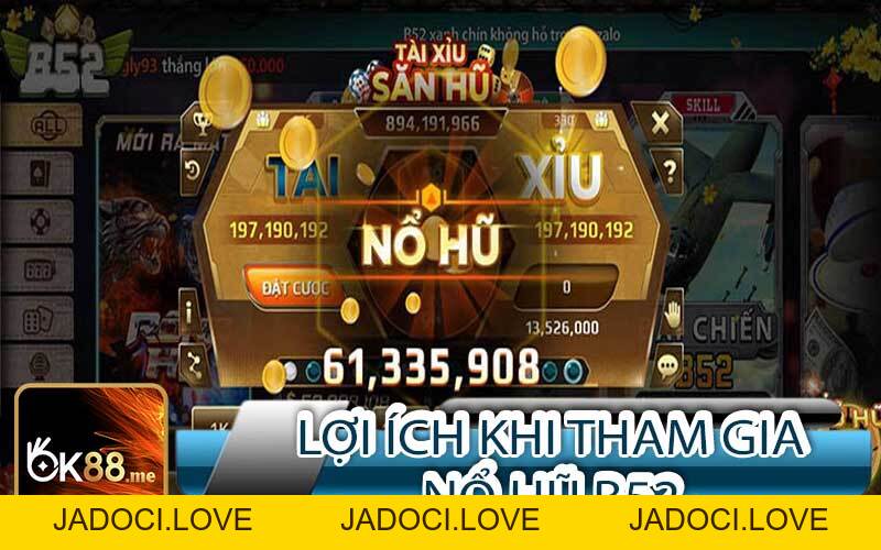 Nổ Hũ B52 🎖️Trải Nghiệm Đỉnh Cao Với Cơ Hội Thắng Lớn - JADOCI